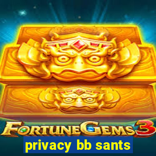 privacy bb sants